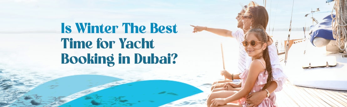 Why is winter the best time for yacht bookings in Dubai?